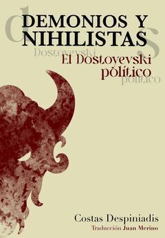 Demonios y nihilistas. El Dostoyevski pol&iacute;tico