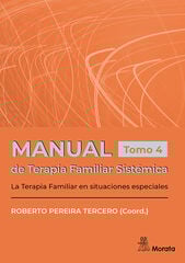 Manual de Terapia Familiar Sistémica. La Terapia Familiar en situaciones especiales. Tomo 4 Manual de Terapia Familiar Sistémica. La Terapia Familiar en situaciones especiales. Tomo 4