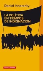 POLÍTICA EN TIEMPOS DE INDIGNACIÓN, LA POLÍTICA EN TIEMPOS DE INDIGNACIÓN, LA