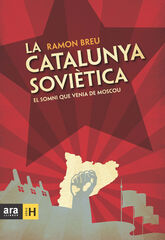 La Catalunya soviètica: el somni que venia de Moscou La Catalunya soviètica: el somni que venia de Moscou