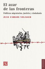 El azar de las fronteras. Políticas migratorias, justicia y ciudadanía El azar de las fronteras. Políticas migratorias, justicia y ciudadanía