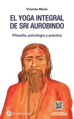 El yoga integral de Sri Aurobindo El yoga integral de Sri Aurobindo
