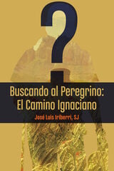 Buscando al peregrino el camino ignaciano Buscando al peregrino el camino ignaciano