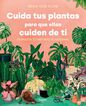 Cuida tus plantas para que ellas cuiden de ti Cuida tus plantas para que ellas cuiden de ti