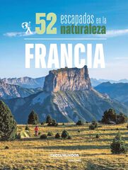 52 Escapadas en la naturaleza por Francia 52 Escapadas en la naturaleza por Francia