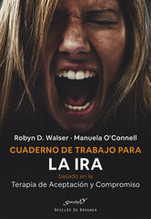 Cuaderno de trabajo para la ira basado en la terapia de aceptación y compromiso (ACT). Gestionar nuestras emociones y recuperar nuestra vida Cuaderno de trabajo para la ira basado en la terapia de aceptación y compromiso (ACT). Gestionar nuestras emociones y recuperar nuestra vida