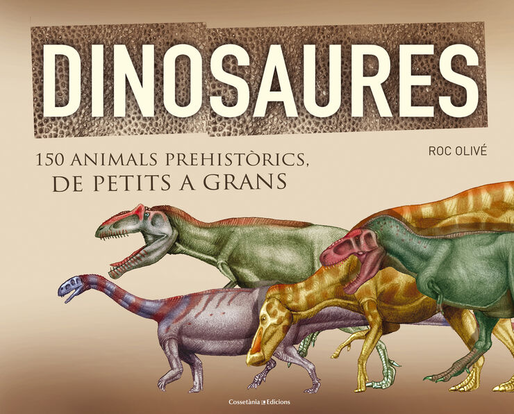 Dinosaures: 150 animals prehistòrics de petits a grans