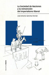 La Sociedad de Naciones y la reinvención del imperialismo liberal La Sociedad de Naciones y la reinvención del imperialismo liberal