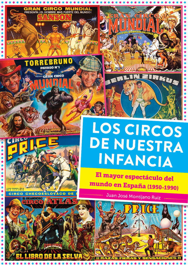 Los circos de nuestra infancia. El mayor espectáculo del mundo en España (1950-1990)