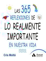 Las 365 reflexiones de lo realmente importante en nuestra vida Las 365 reflexiones de lo realmente importante en nuestra vida