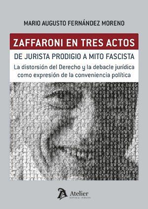 Zaffaroni en tres actos. De jurista prodigio a mito fascista.