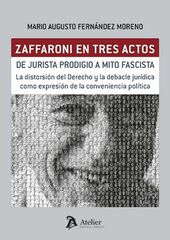 Zaffaroni en tres actos. De jurista prodigio a mito fascista.