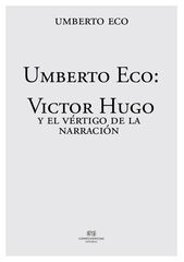 Umberco Eco: Victor Hugo y el vértigo de la narración Umberco Eco: Victor Hugo y el vértigo de la narración