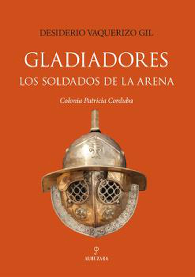 Gladiadores. Los soldados de la arena