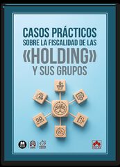 Casos pr&aacute;cticos sobre la fiscalidad de las &laquo;holding&raquo; y sus grupos