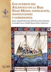Los puertos del Atlántico en la Baja Edad Media: navegación, instituciones y gobernanza Los puertos del Atlántico en la Baja Edad Media: navegación, instituciones y gobernanza