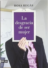 La desgracia de ser mujer La desgracia de ser mujer