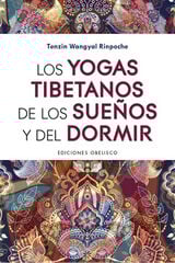 Los yogas tibetanos de los sueños y del dormir Los yogas tibetanos de los sueños y del dormir