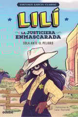 LILÍ, LA JUSTICIERA ENMASCARADA: Sola ante el peligro LILÍ, LA JUSTICIERA ENMASCARADA: Sola ante el peligro