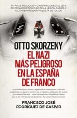 Otto Skorzeny, el nazi más peligroso en la España de Franco Otto Skorzeny, el nazi más peligroso en la España de Franco