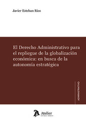 El Derecho Administrativo para el repliegue de la globalizaci&oacute;n econ&oacute;mica: en busca de la autonom&iacute;a estrat&eacute;gica