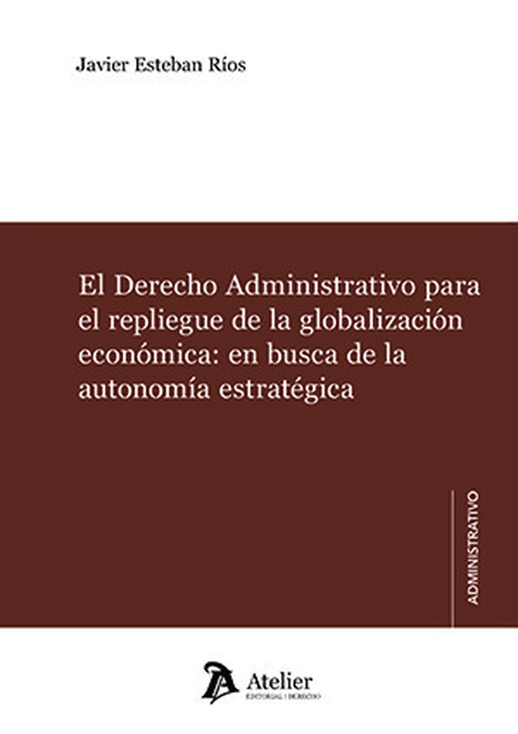 El Derecho Administrativo para el repliegue de la globalizaci&oacute;n econ&oacute;mica: en busca de la autonom&iacute;a estrat&eacute;gica