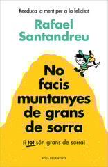 No facis muntanyes de grans de sorra (i TOT són grans de sorra) No facis muntanyes de grans de sorra (i TOT són grans de sorra)