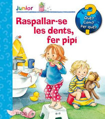 Què? Junior. Raspallar-se les dents, fer pipí Què? Junior. Raspallar-se les dents, fer pipí