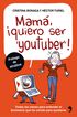 Mamá, quiero ser youtuber Mamá, quiero ser youtuber