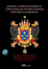 Espa&ntilde;a e Hispanoam&eacute;rica: cinco siglos de relaciones hist&oacute;rico-jur&iacute;dicas