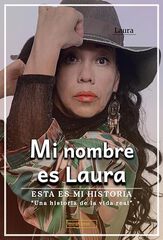 Mi nombre es Laura. Esta es mi historia Mi nombre es Laura. Esta es mi historia
