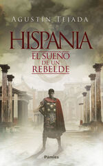 Hispania. El sueño de un rebelde Hispania. El sueño de un rebelde