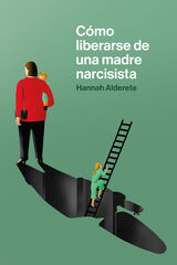 Cómo liberarse de una madre narcisista Cómo liberarse de una madre narcisista