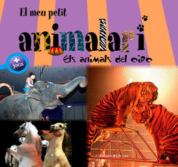 El meu petit animalari. Els animals del circ El meu petit animalari. Els animals del circ