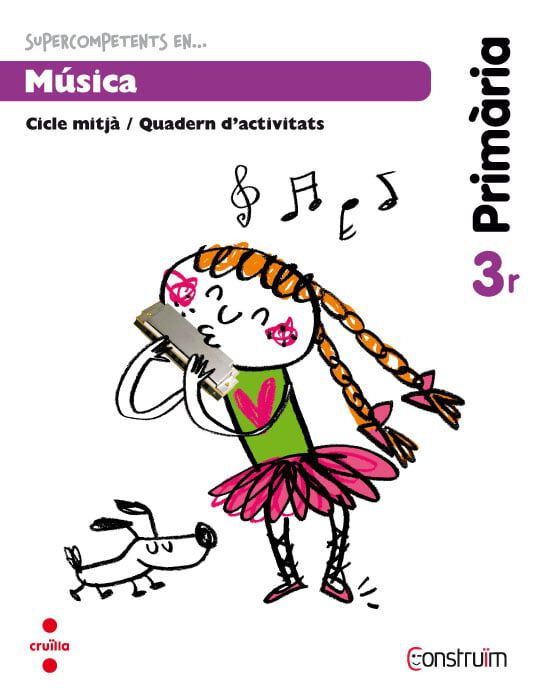 Supercompetents en... M&uacute;sica. 3 Prim&agrave;ria. Constru&iuml;m. Quadern