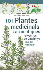 101 Plantes medicinals i aromàtiques silvestres de Catalunya 101 Plantes medicinals i aromàtiques silvestres de Catalunya