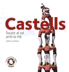 Castells: tocant el cel amb la mà Castells: tocant el cel amb la mà