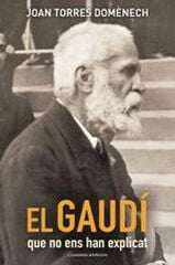 El Gaudí que no ens han explicat El Gaudí que no ens han explicat