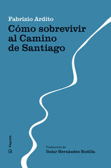 Cómo sobrevivir al Camino de Santiago Cómo sobrevivir al Camino de Santiago