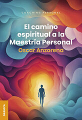 El Camino espiritual a la maestr&iacute;a personal