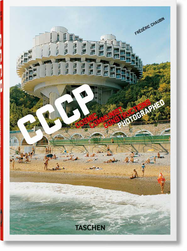 Fr&eacute;d&eacute;ric Chaubin. CCCP. Cosmic Communist Constructions Photographed. 40th Ed.