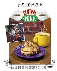 Friends: Central Perk. El libro de cocina oficial Friends: Central Perk. El libro de cocina oficial