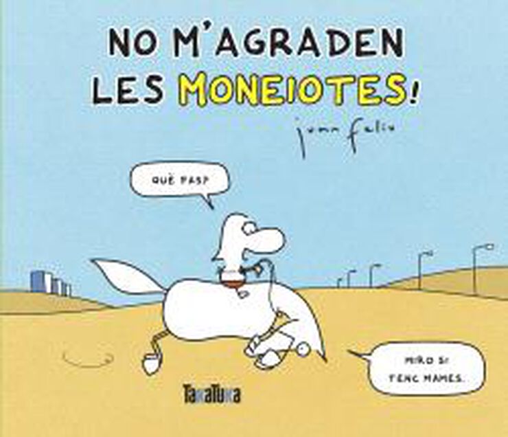 No m'agraden les moneiotes!