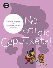 No em dic caputxeta No em dic caputxeta