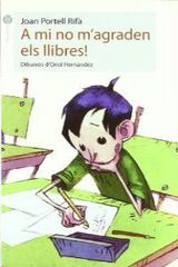 A mi no m'agraden els llibres! A mi no m'agraden els llibres!