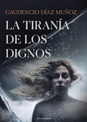 La tiranía de los dignos La tiranía de los dignos