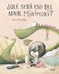 ¿Qué será eso del amor, Minimoni? ¿Qué será eso del amor, Minimoni?