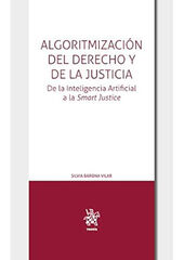 Algoritmización del Derecho y de la Justicia. De la Inteligencia Artificial a la Smart Justice Algoritmización del Derecho y de la Justicia. De la Inteligencia Artificial a la Smart Justice