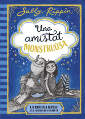 Una amistat monstruosa 1. La bruixa rebel i el monstre sensible Una amistat monstruosa 1. La bruixa rebel i el monstre sensible