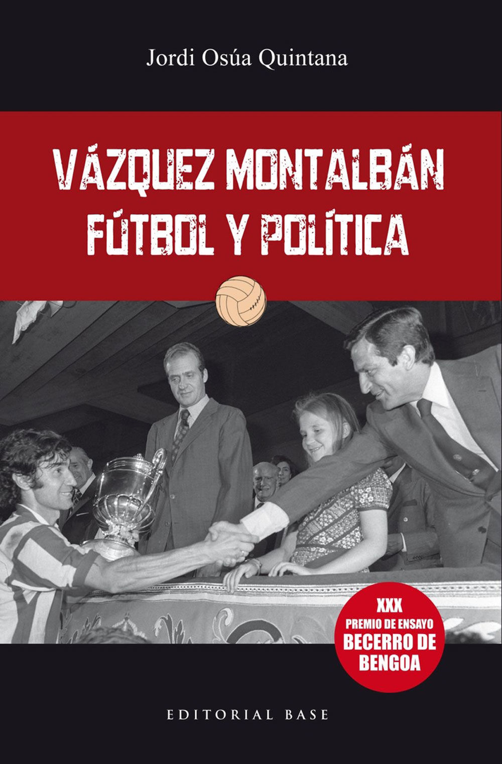 V&aacute;zquez Montalb&aacute;n. F&uacute;tbol y pol&iacute;tica
